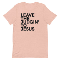 Leave The Judgin' To Jesus T-Shirt