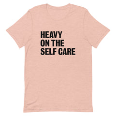 Heavy On The Self Care  T-Shirt