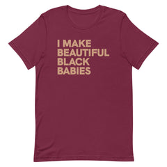 I Make Beautiful Black Babies T-Shirt - Sun Glow
