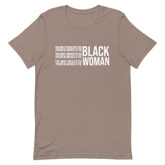 The Most Disrespected Unprotected & Neglected Person In America Is Black Woman T-Shirt - White