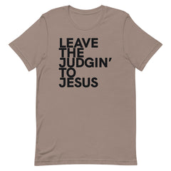 Leave The Judgin' To Jesus T-Shirt