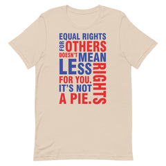 Equal Rights For Others Doesn't Mean Less Rights For You. It's Not A Pie T-Shirt