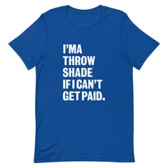 I'ma Throw Shade If I Can't Get Paid T-Shirt - White