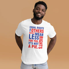 Equal Rights For Others Doesn't Mean Less Rights For You. It's Not A Pie T-Shirt