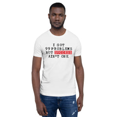 I Got 99 Problems But Success Ain't One T-Shirt