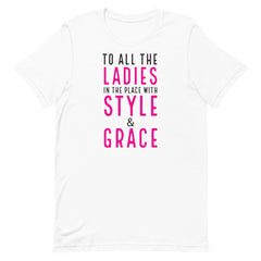 To All The Ladies In The Place With Style & Grace T-Shirt