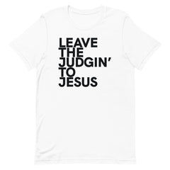 Leave The Judgin' To Jesus T-Shirt
