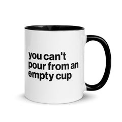 You Can't Pour From An Empty Cup Accent Color Mug