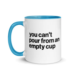 You Can't Pour From An Empty Cup Accent Color Mug