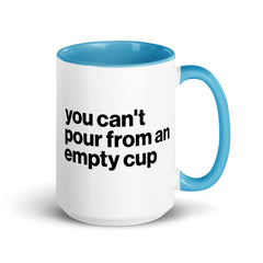 You Can't Pour From An Empty Cup Accent Color Mug