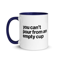 You Can't Pour From An Empty Cup Accent Color Mug