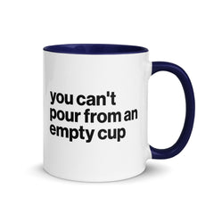 You Can't Pour From An Empty Cup Accent Color Mug