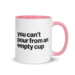 You Can't Pour From An Empty Cup Accent Color Mug