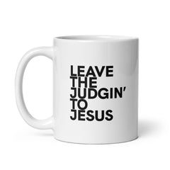 Leave The Judgin' To Jesus White Glossy Mug