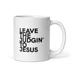 Leave The Judgin' To Jesus White Glossy Mug