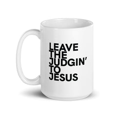 Leave The Judgin' To Jesus White Glossy Mug