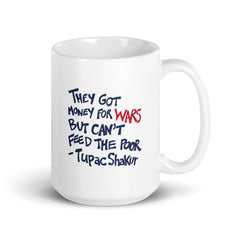They Got Money For Wars But Can't Feed The Poor White Glossy Mug